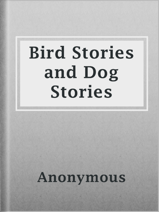 Title details for Bird Stories and Dog Stories by Anonymous - Available